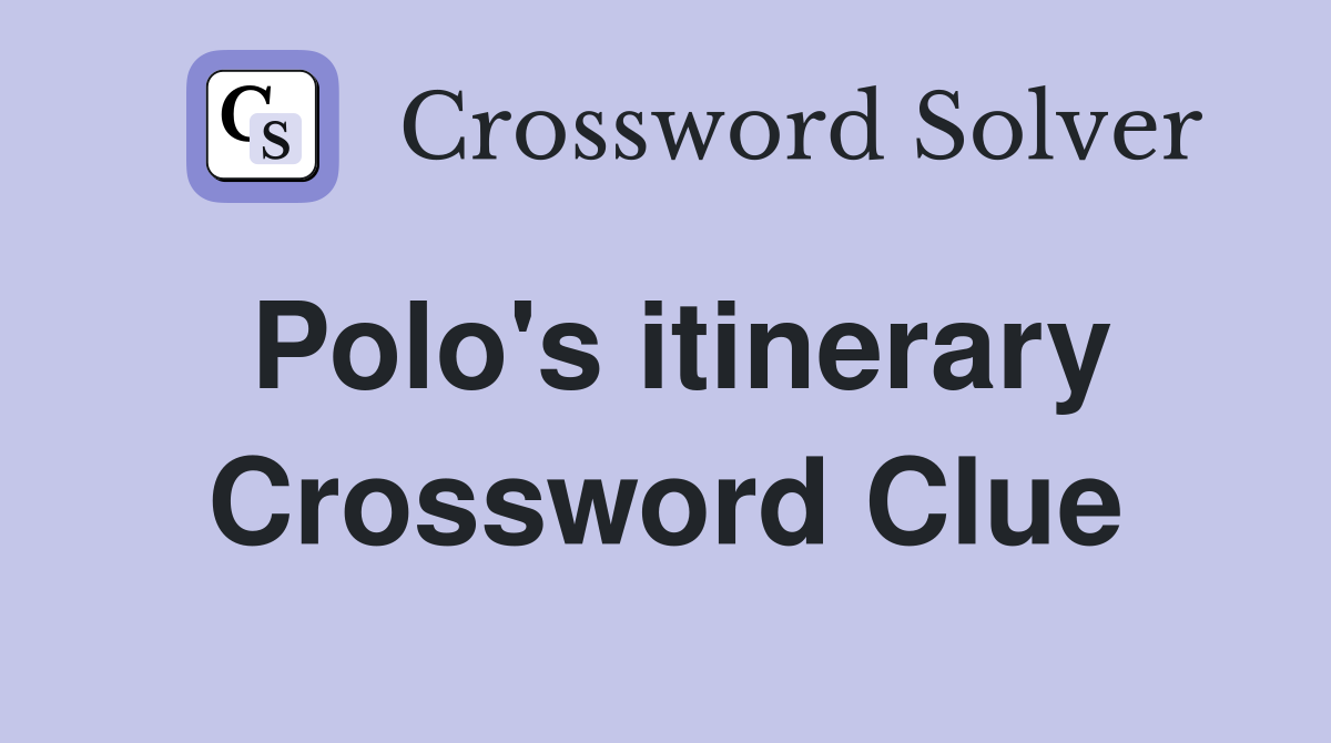 Polo's itinerary Crossword Clue Answers Crossword Solver
